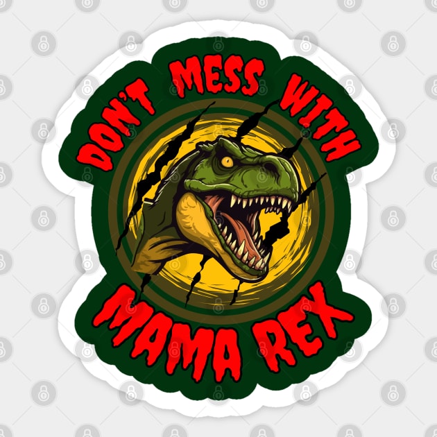 Jurassic  T-Rex Mama Don't mess with Mama Rex Frit-Tees Sticker by Shean Fritts 